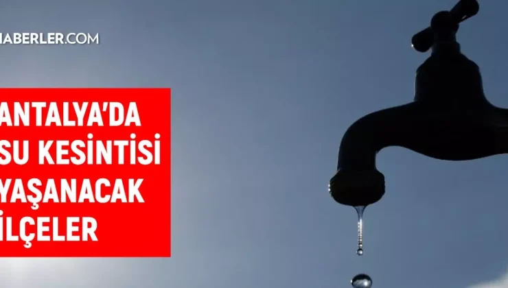 ASAT Antalya su kesintisi! Muratpaşa, Manavgat, Serik 15-16 Ekim Antalya su kesintisi listesi! Sular ne zaman gelecek?