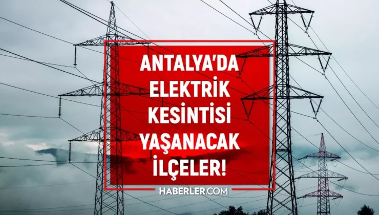 Antalya elektrik kesintisi! 27-28 Kasım Muratpaşa, Alanya, Serik elektrik kesintisi ne zaman bitecek?