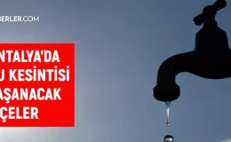 ASAT Antalya su kesintisi! Manavgat, Konyaaltı, Serik 29 Kasım Antalya su kesintisi listesi! Sular ne zaman gelecek?